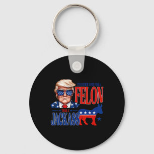 For President 2024 I'd Rather Vote For A Felon Fun Keychain
