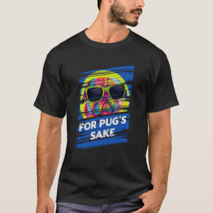 For Pugs Sake Dutch Bulldog Animal Pun Pug Owner A T-Shirt