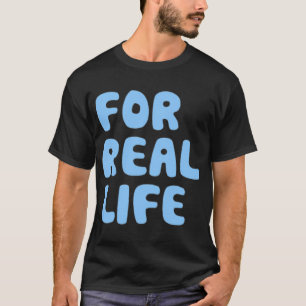 For real life blue T-Shirt