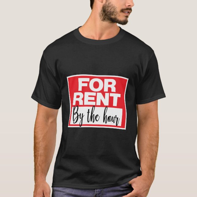For Rent By The Hour Sign T-Shirt (Front)