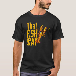 for Seafood  That Fish Crayfish Lobster T-Shirt