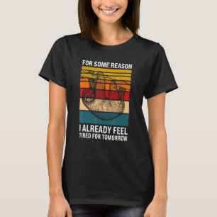 for some reason I already feel Lazy slothes Sloth T-Shirt