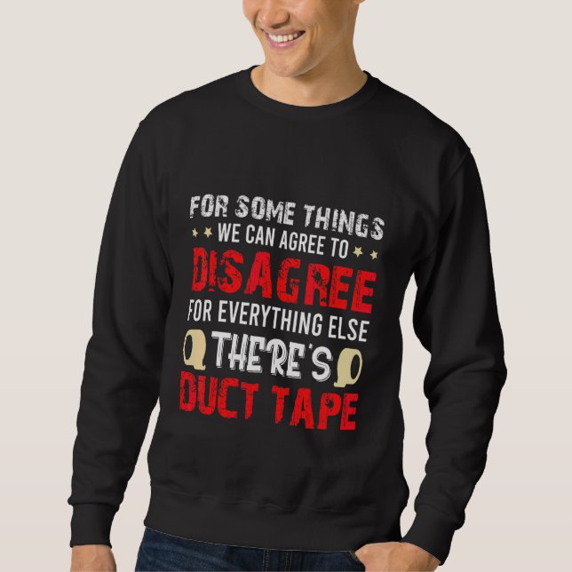 For Some Things We Can Agree To Disagree Sweatshirt (Front)