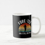For-tee And Still On Par Forty 40th Birthday  Coffee Mug<br><div class="desc">For-tee And Still On Par Forty 40th Birthday</div>