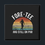 For-tee And Still On Par Forty 40th Birthday  Magnet<br><div class="desc">For-tee And Still On Par Forty 40th Birthday</div>