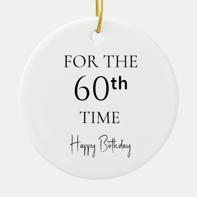 For The 60th Time Happy Birthday Ceramic Ornament (Front)
