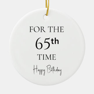 For The 65th Time Happy Birthday Ceramic Ornament