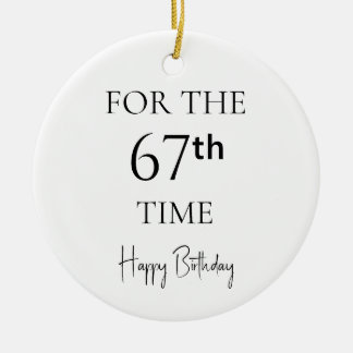 For The 67th Time Happy Birthday Ceramic Ornament