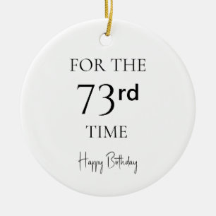 For The 73rd Time Happy Birthday Ceramic Ornament