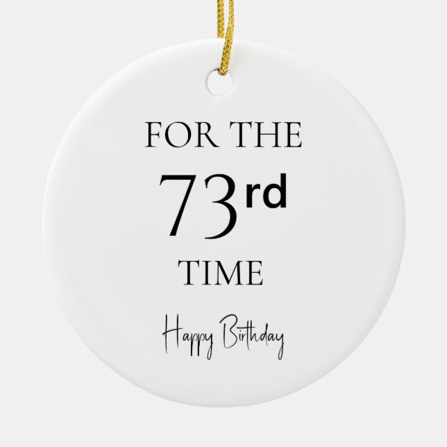 For The 73rd Time Happy Birthday Ceramic Ornament (Front)