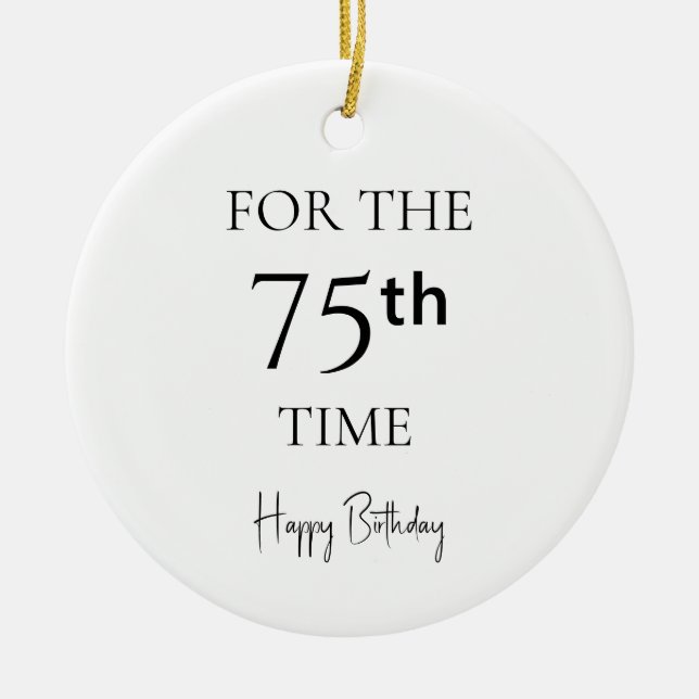 For The 75th Time Happy Birthday Ceramic Ornament (Front)