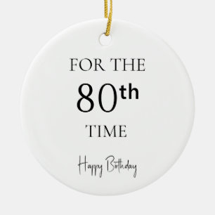 For The 80th Time Happy Birthday Ceramic Ornament