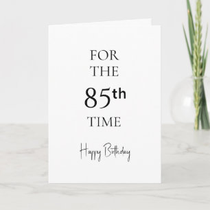 For The 85th Time Happy Birthday Card