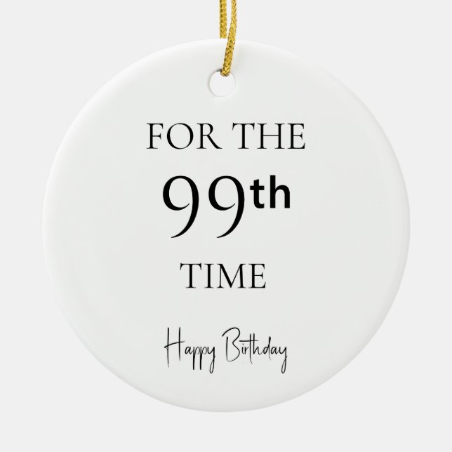 For The 99th Time Happy Birthday Ceramic Ornament (Front)