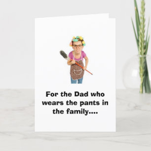For the Dad who wears the pants in the family.... Card