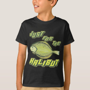 For The Halibut Fishing T-shirts and Gifts