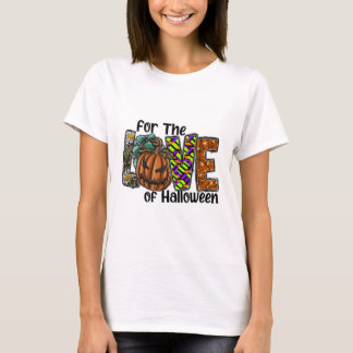 For The Love Of Halloween T-Shirt