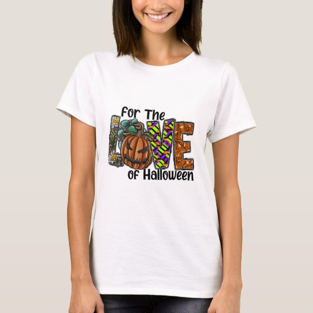 For The Love Of Halloween T-Shirt (Front)