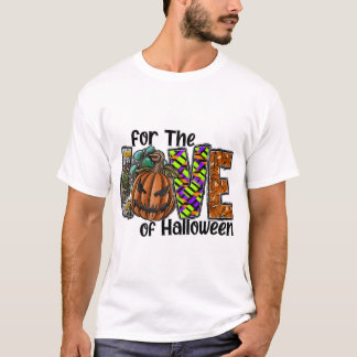 For The Love Of Halloween T-Shirt