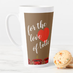 For The Love Of Latte Mug