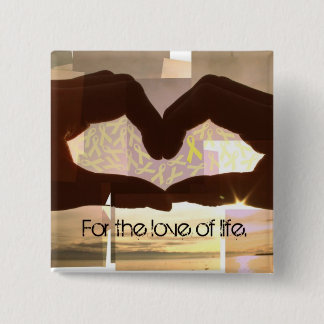 For The Love of Life. 2 Inch Square Button