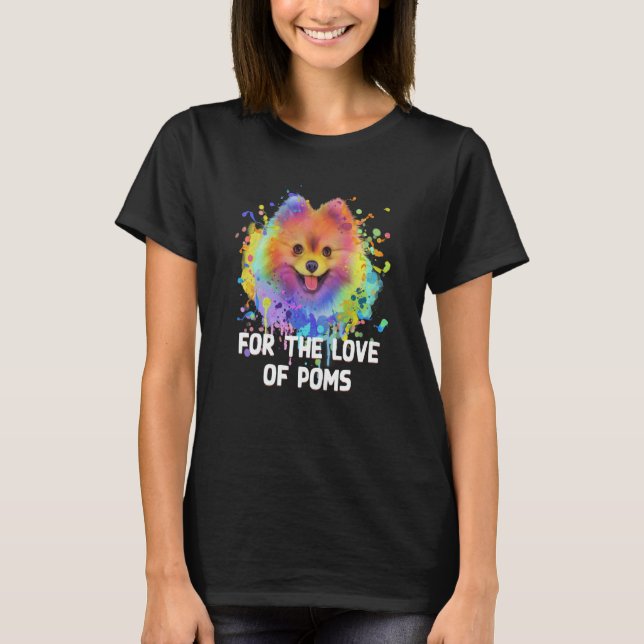 For the Love of Poms Pomeranian Humor Pom Pom Dog  T-Shirt (Front)
