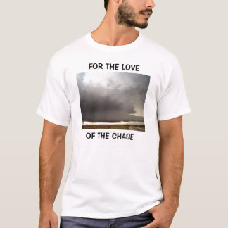 FOR THE LOVE OF THE CHASE... T-Shirt