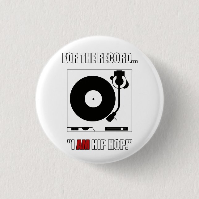 FOR THE RECORD..."I AM HIP HOP!" BUTTON (Front)