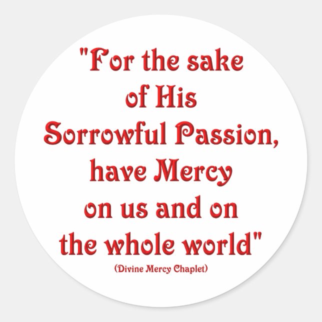 For the sake of His Sorrowful Passion... Classic Round Sticker (Front)