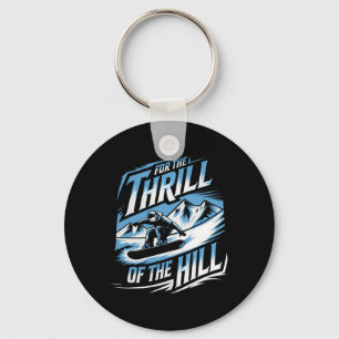 For The Thrill Of The Hill Snowboarding Winter Sno Keychain