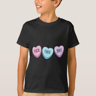 For This Candy Hearts Anti-valentine's Day Gag  T-Shirt