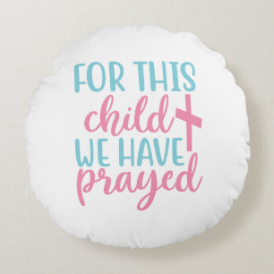For This Child We Have Prayed with Cross Round Pillow