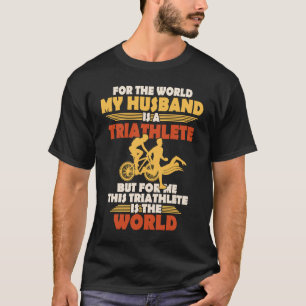 For this world my man is a triathlet T-Shirt