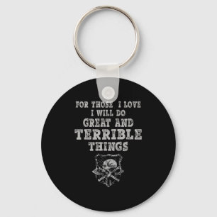 For Those I Love I Will Do Great And Terrible Thin Keychain
