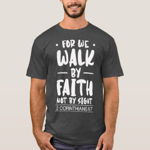 For We Walk By Faith Christian Jesus Bible Christ  T-Shirt