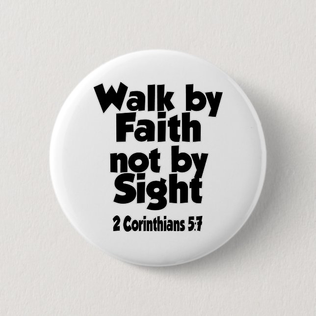 For we walk by faith, not by sight. 2 inch round button (Front)