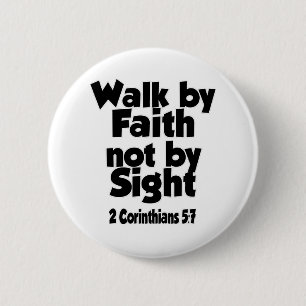For we walk by faith, not by sight. 2 inch round button