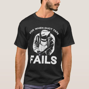 For when duct tape fails welder job profession Quo T-Shirt