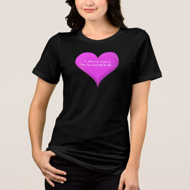For Where Your Treasure Is, Tri-Blend Shirt (Front)