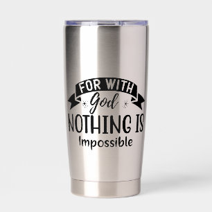 For With God Nothing Is Impossible Religious  Insulated Tumbler