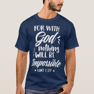 For With God Nothing Will Be Impossible Christian  T-Shirt