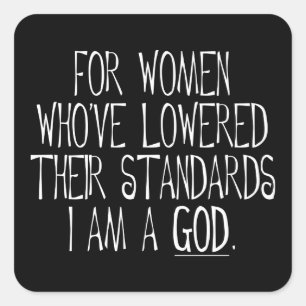 For Women Who've Lowered Their Standards I'm A God Square Sticker