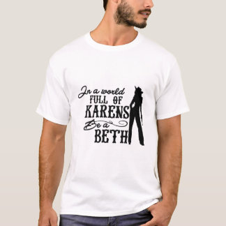 For Womens In A World Full Of Karens Be A Beth T-Shirt