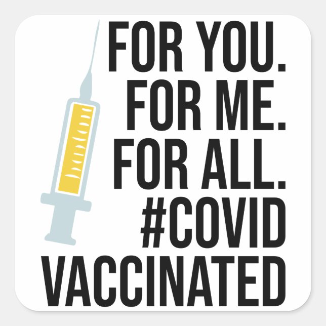 For you, For me, For all, Covid Vaccinated Square Sticker (Front)