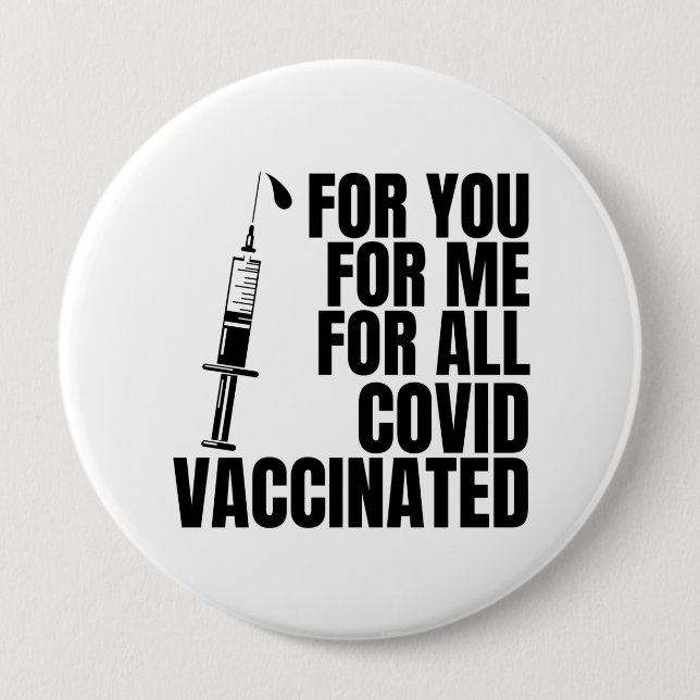 For you, for me, for all #covidvaccinated 4 inch round button (Front)