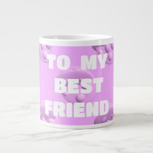 For your best friend bubbles in pink large coffee mug