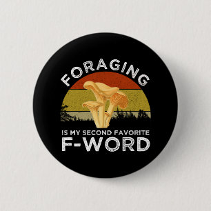 Foraging Is My Second Favourite F-Word Chanterelle 2 Inch Round Button