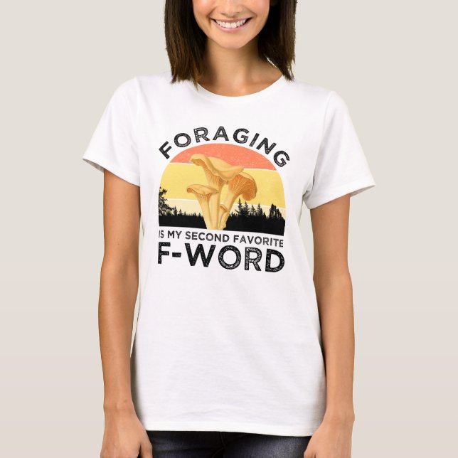 Foraging Is My Second Favourite F-Word Chanterelle T-Shirt (Front)