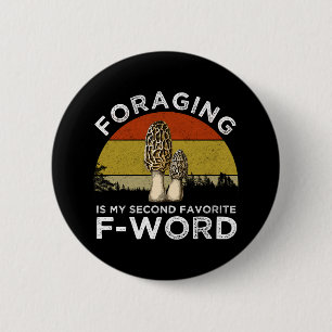 Foraging Is My Second Favourite F-Word (Morels) 2 Inch Round Button