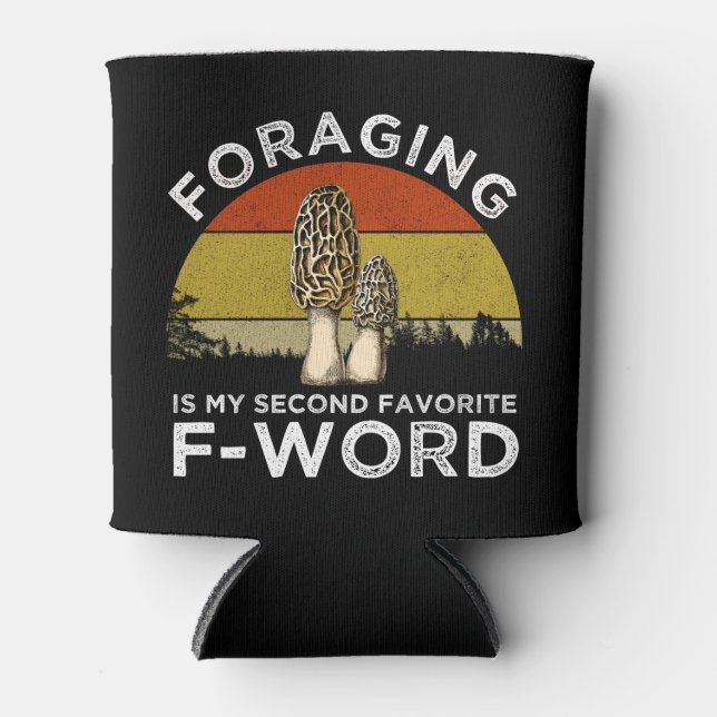 Foraging Is My Second Favourite F-Word (Morels) Can Cooler (Front)